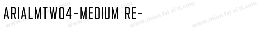 ArialMTW04-Medium Re字体转换